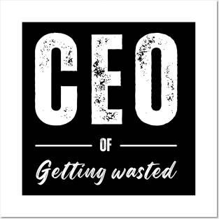 CEO Of Getting Wasted Posters and Art